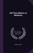 Old Time Makers of Medicine by James J. Walsh