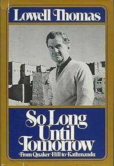 So Long Until Tomorrow: From Quaker Hill to Kathmandu by Lowell Thomas