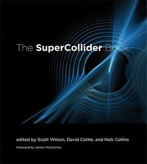 The SuperCollider Book by David Cottle, Scott Wilson, Nick Collins