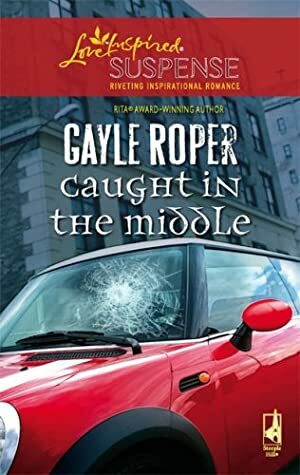 Caught in the Middle by Gayle Roper
