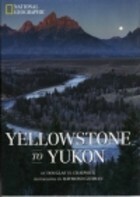 Yellowstone to Yukon by Douglas H. Chadwick