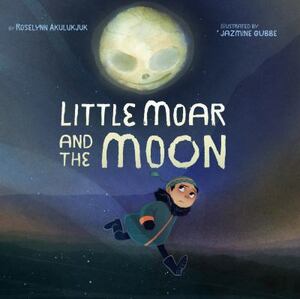 Little Moar and the Moon by Roselynn Akulukjuk