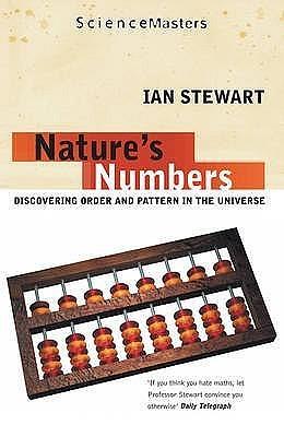 Nature's Numbers : Discovering Order and Pattern in the Universe by Ian Stewart, Ian Stewart