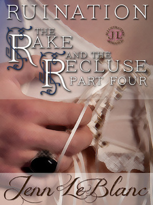 RUINATION : The Rake And The Recluse : Part Four by Jenn LeBlanc