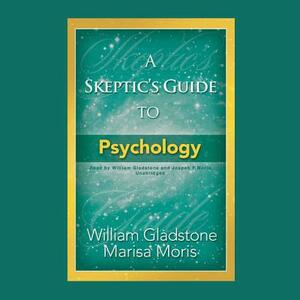 A Skeptic's Guide to Psychology by Marisa Moris