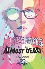 Milkshakes for the Almost Dead by Lulu Wood
