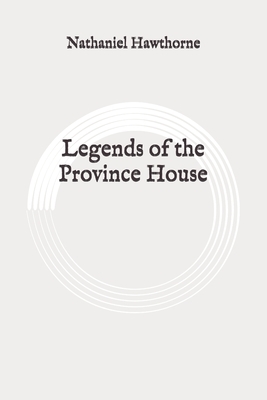 Legends of the Province House: Original by Nathaniel Hawthorne