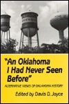 An Oklahoma I Had Never Seen Before: Alternative Views of Oklahoma History by Davis D. Joyce