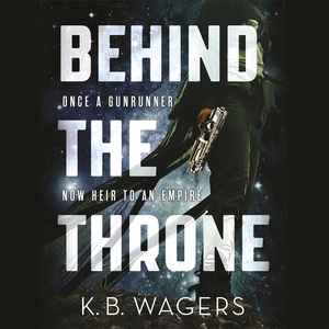 Behind the Throne by K.B. Wagers