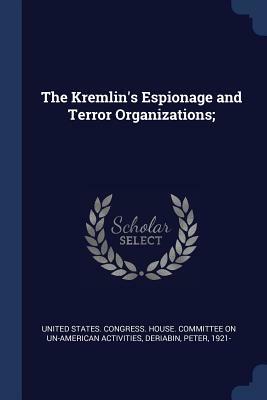 The Kremlin's Espionage and Terror Organizations... by U.S. Congress