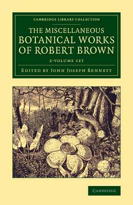 The Miscellaneous Botanical Works of Robert Brown - 2 Volume Set by Robert Brown