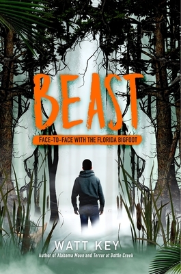 Beast: Face-To-Face with the Florida Bigfoot by Watt Key