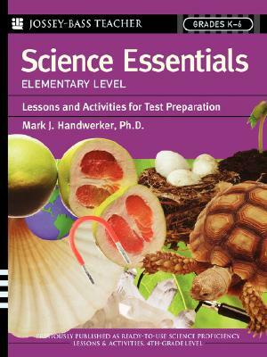 Science Essentials, Elementary Level: Lessons and Activities for Test Preparation by Mark J. Handwerker