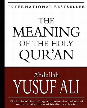 The Meaning of the Holy Qur'an by Abdullah Yusuf Ali