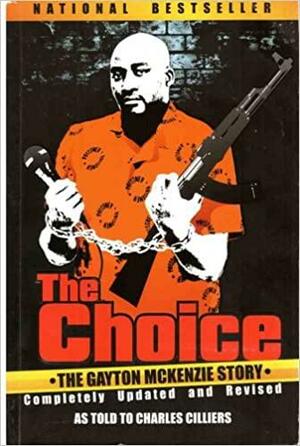 The Choice: The Gayton Mc Kenzie Story by Gayton McKenzie, Charles Cilliers