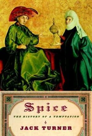 Spice: The History of a Temptation by Jack Turner