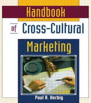 Handbook of Cross-Cultural Marketing by Erdener Kaynak, Paul Herbig