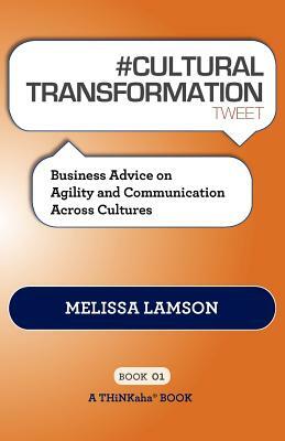 # CULTURAL TRANSFORMATION tweet Book01: Business Advice on Agility and Communication Across Cultures by Rajesh Setty, Melissa Lamson