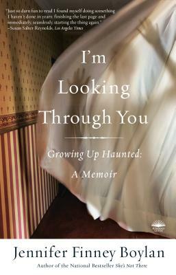 I'm Looking Through You: Growing Up Haunted: A Memoir by Jennifer Finney Boylan