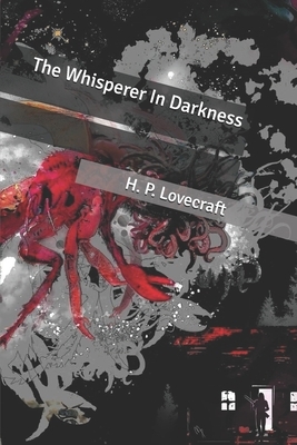 The Whisperer In Darkness by H.P. Lovecraft