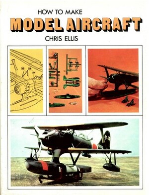 How to Make Model Aircraft by Chris Ellis