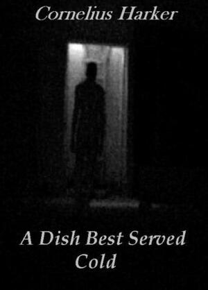 A Dish Best Served Cold by John McMenamin, Cornelius Harker