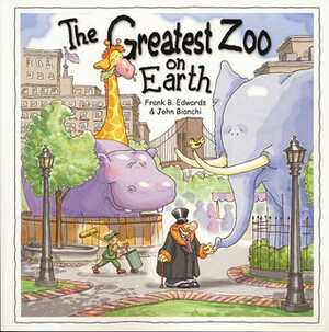 The Greatest Zoo on Earth by Frank B. Edwards, John Bianchi, Mickey Edwards