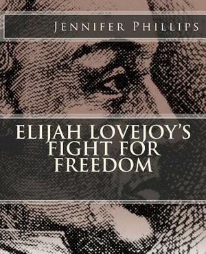 Elijah Lovejoy's Fight for Freedom by Jennifer Phillips