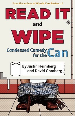 Would You Rather...?'s Read It and Wipe: Condensed Comedy for the Can by Justin Heimberg, David Gomberg