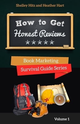 How to Get Honest Reviews: 7 Proven Ways to Connect With Readers and Reviewers by Shelley Hitz, Heather Hart