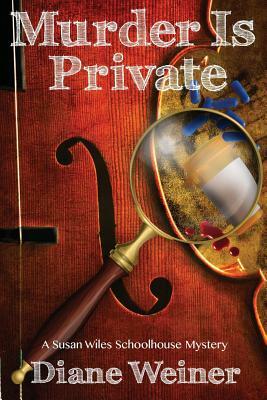 Murder Is Private: A Susan Wiles Schoolhouse Mystery by Diane Weiner