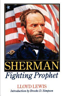 Sherman, Fighting Prophet by Lloyd Lewis
