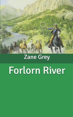 Forlorn River by Zane Grey