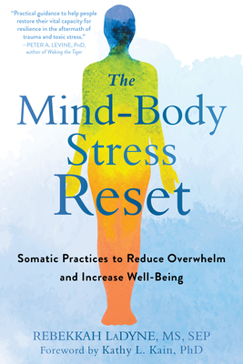 The Mind-Body Stress Reset: Somatic Practices to Reduce Overwhelm and Increase Well-Being by Rebekkah Ladyne