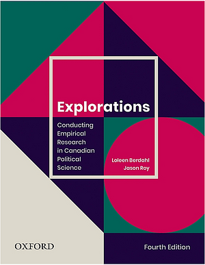 Explorations: Conducting Empirical Research in Canadian Political Science by Jason J. Roy, Loleen Berdahl