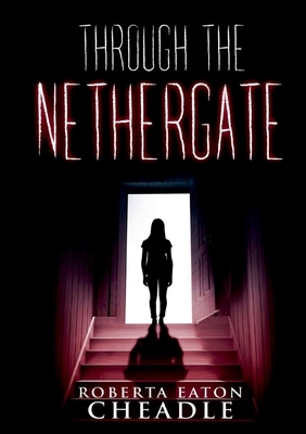 Through the Nethergate by Roberta Eaton Cheadle