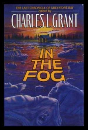 In the Fog: The Final Chronicle of Greystone Bay by Elizabeth Engstrom, Charles L. Grant