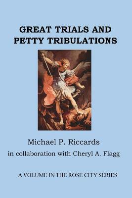 Great Trials and Petty Tribulations by Michael P. Riccards