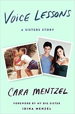 Voice Lessons: A Sisters Story by Cara Mentzel