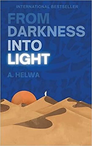 From Darkness Into Light by A. Helwa