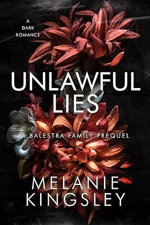 Unlawful Lies: A Balestra Family Prequel Novella by Melanie Kingsley, Melanie Kingsley