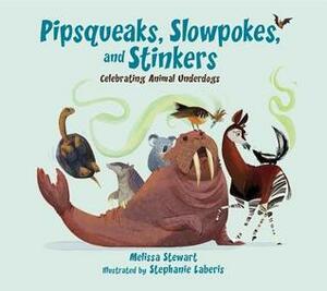Pipsqueaks, Slowpokes, and Stinkers: Celebrating Animal Underdogs by Stephanie Laberis, Melissa Stewart