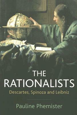 The Rationalists: Descartes, Spinoza and Leibniz by Pauline Phemister