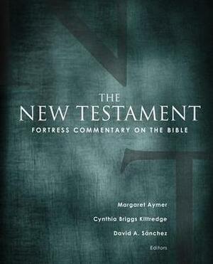 Fortress Commentary on the Bible: The New Testament by Margaret Aymer, Cynthia Briggs Kittredge, David A. Sanchez