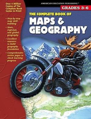 The Complete Book of Maps & Geography: Grades 3-6 by American Education Publishing