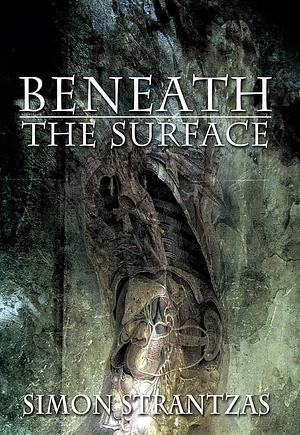 Beneath the Surface by Simon Strantzas, Matt Cardin