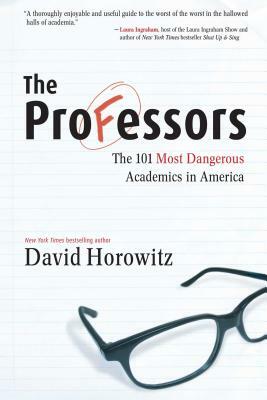 The Professors: The 101 Most Dangerous Academics in America by David Horowitz