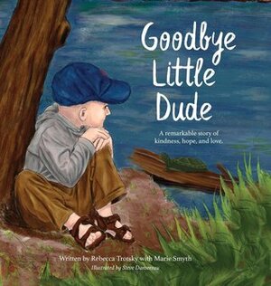 Goodbye Little Dude by Rebecca Trotsky