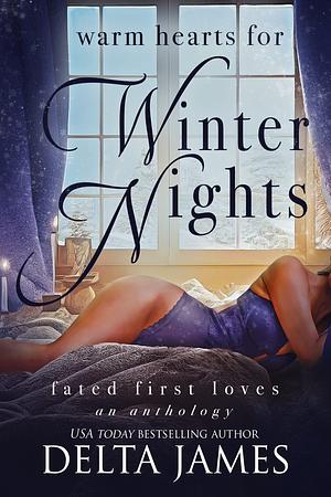 Warm Hearts for Winter Nights by Delta James