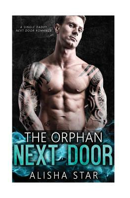 The Orphan Next Door: A Single Daddy Next Door Romance by Alisha Star